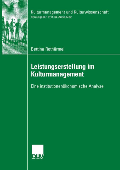 Leistungserstellung im Kulturmanagement: Eine institutionenkonomische Analyse (Kulturmanagement und Kulturwissenschaft) (German Edition)