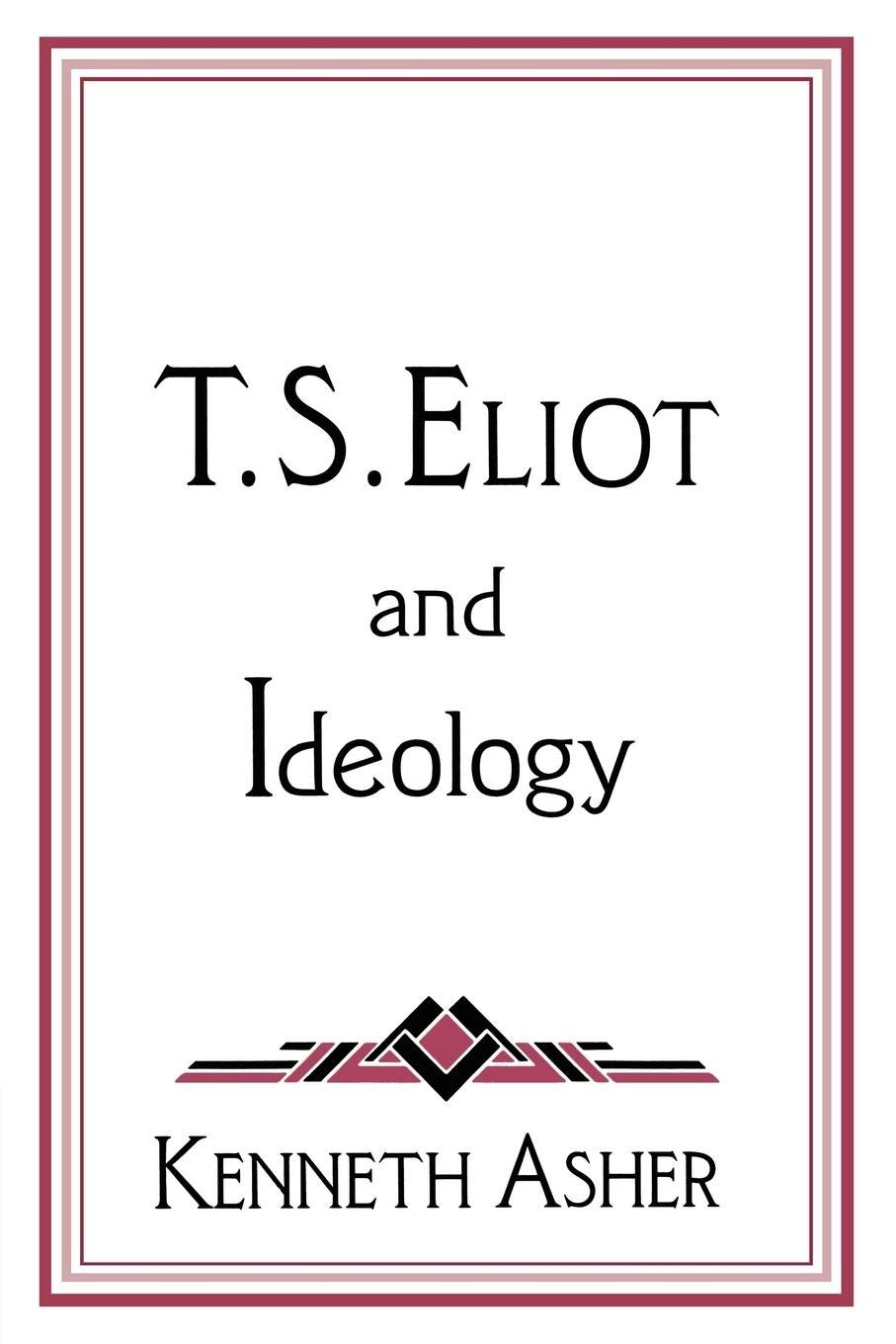 T. S. Eliot and Ideology (Cambridge Studies in American Literature and Culture, Series Number 86)