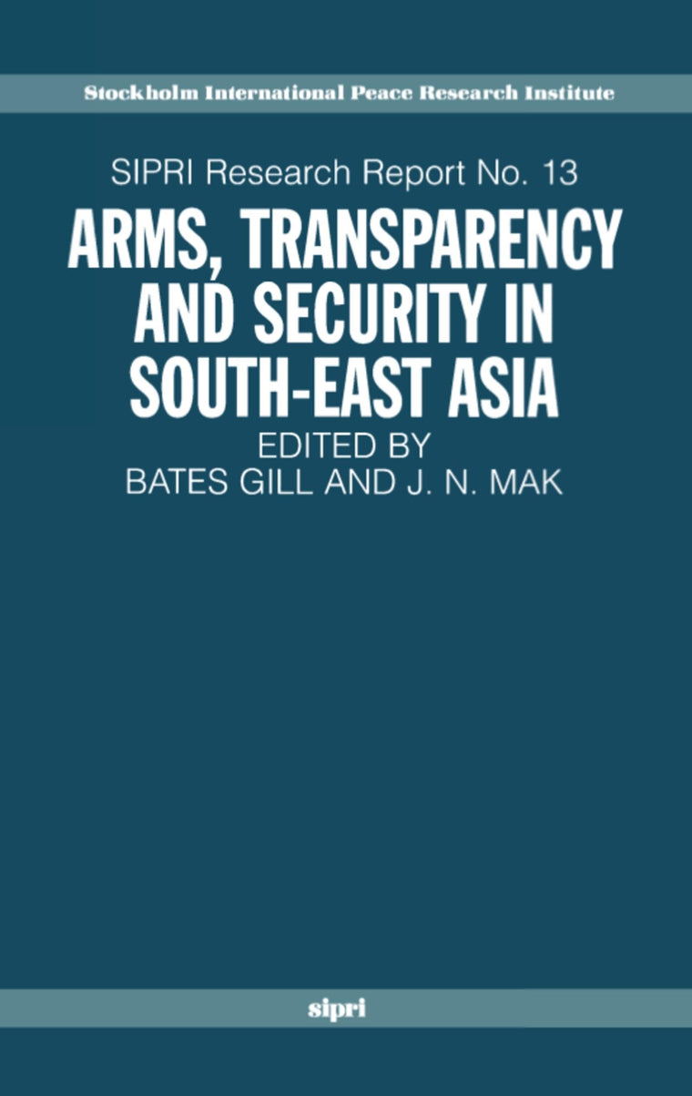 Arms, Transparency and Security in South-East Asia (SIPRI Research Reports)