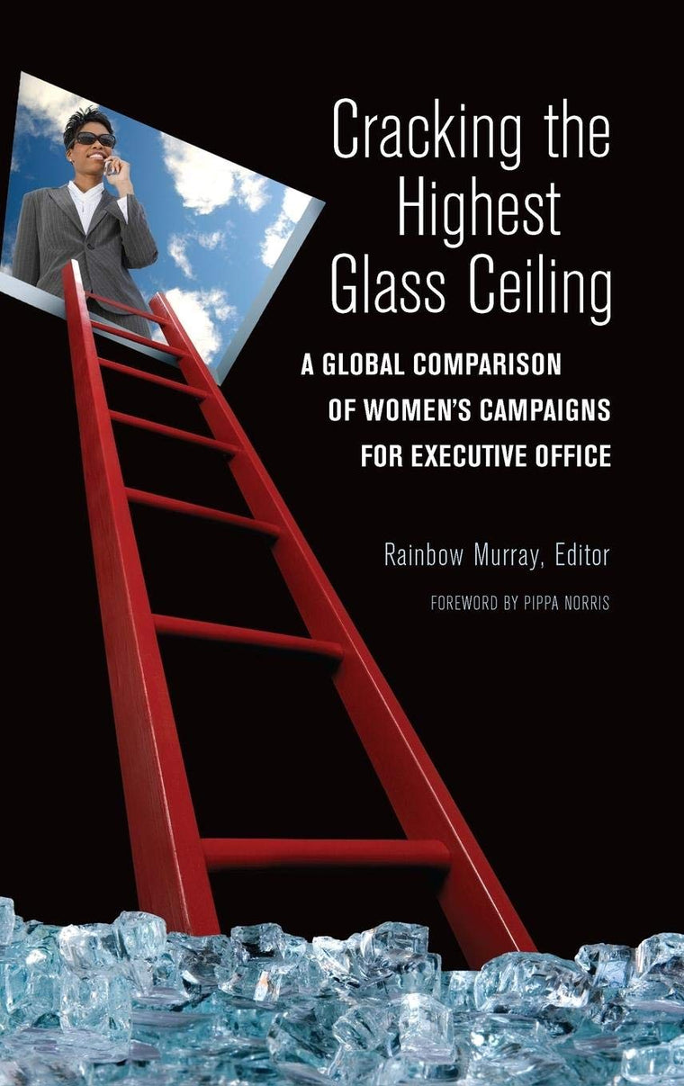 Cracking the Highest Glass Ceiling: A Global Comparison of Women's Campaigns for Executive Office (Women and Minorities in Politics)