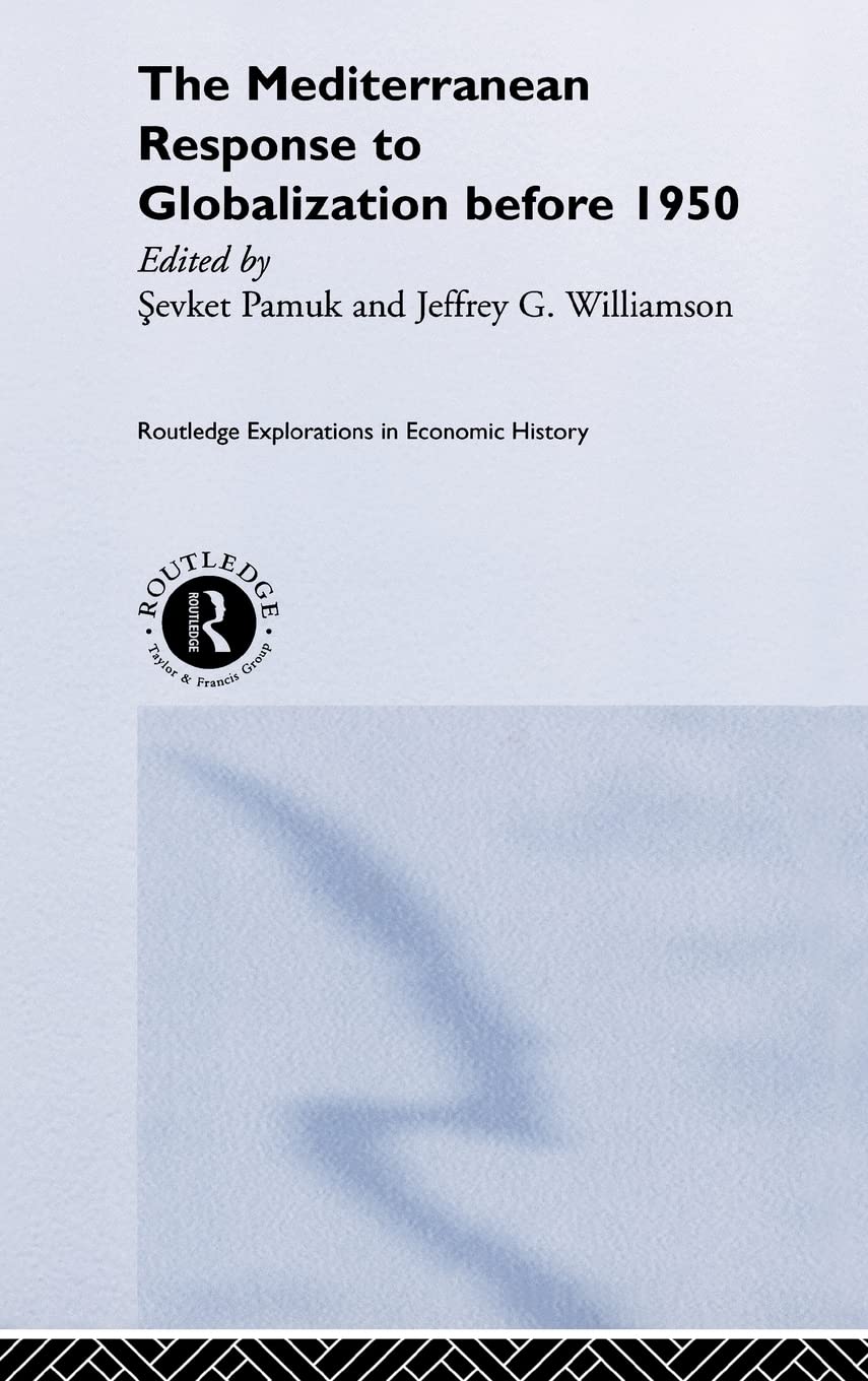 The Mediterranean Response to Globalization before 1950 (Routledge Explorations in Economic History)
