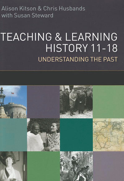 Teaching and learning history 11-18: understanding the past: understanding the Past 11-18