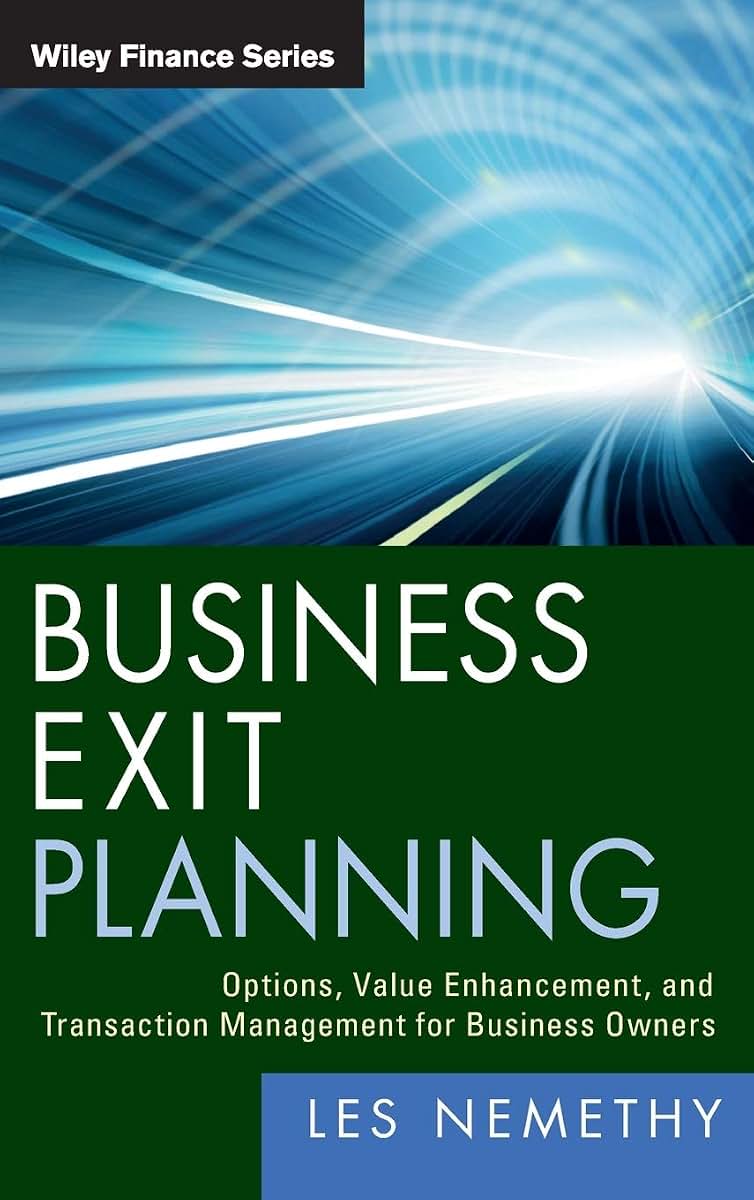 Business Exit Planning: Options, Value Enhancement, and Transaction Management for Business Owners