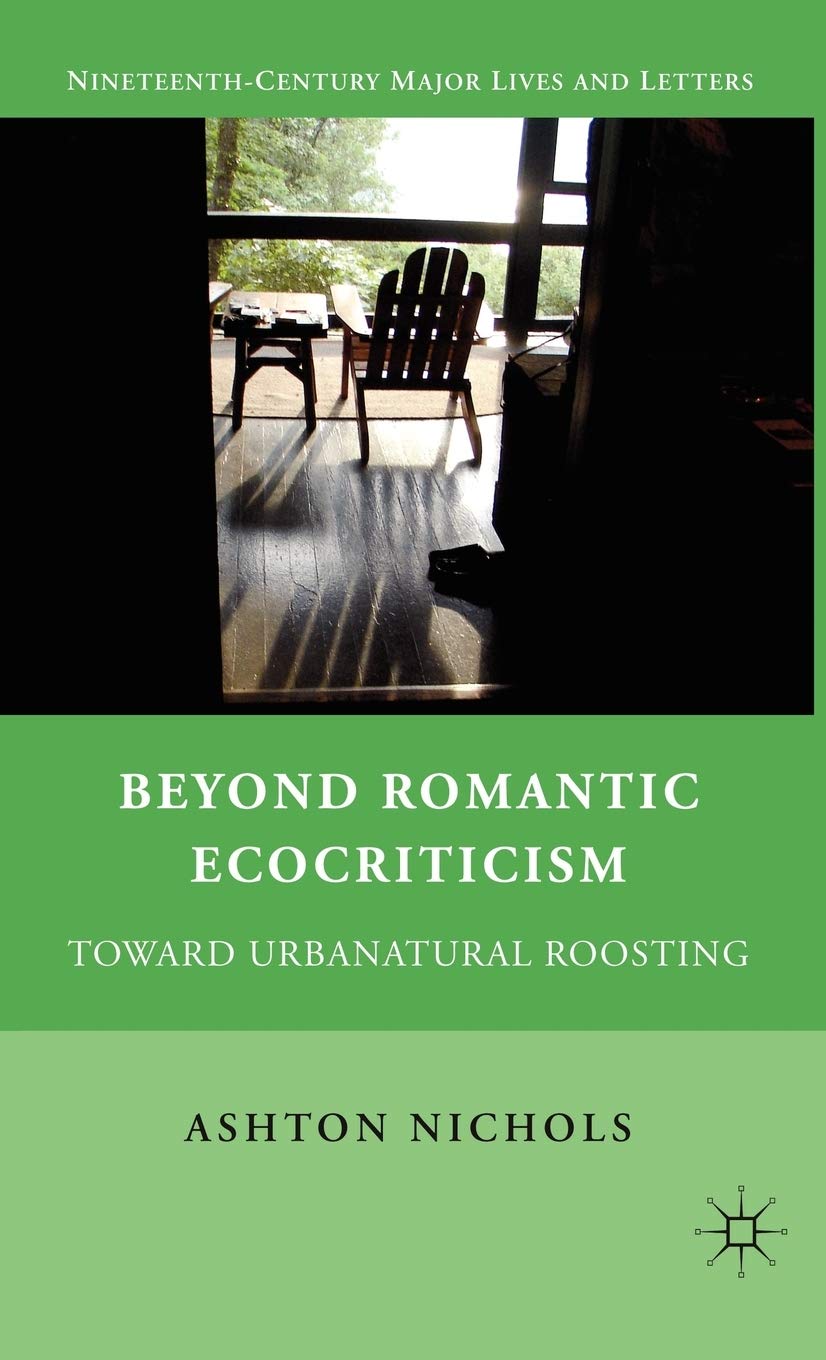 Beyond Romantic Ecocriticism: Toward Urbanatural Roosting (Nineteenth-Century Major Lives and Letters)