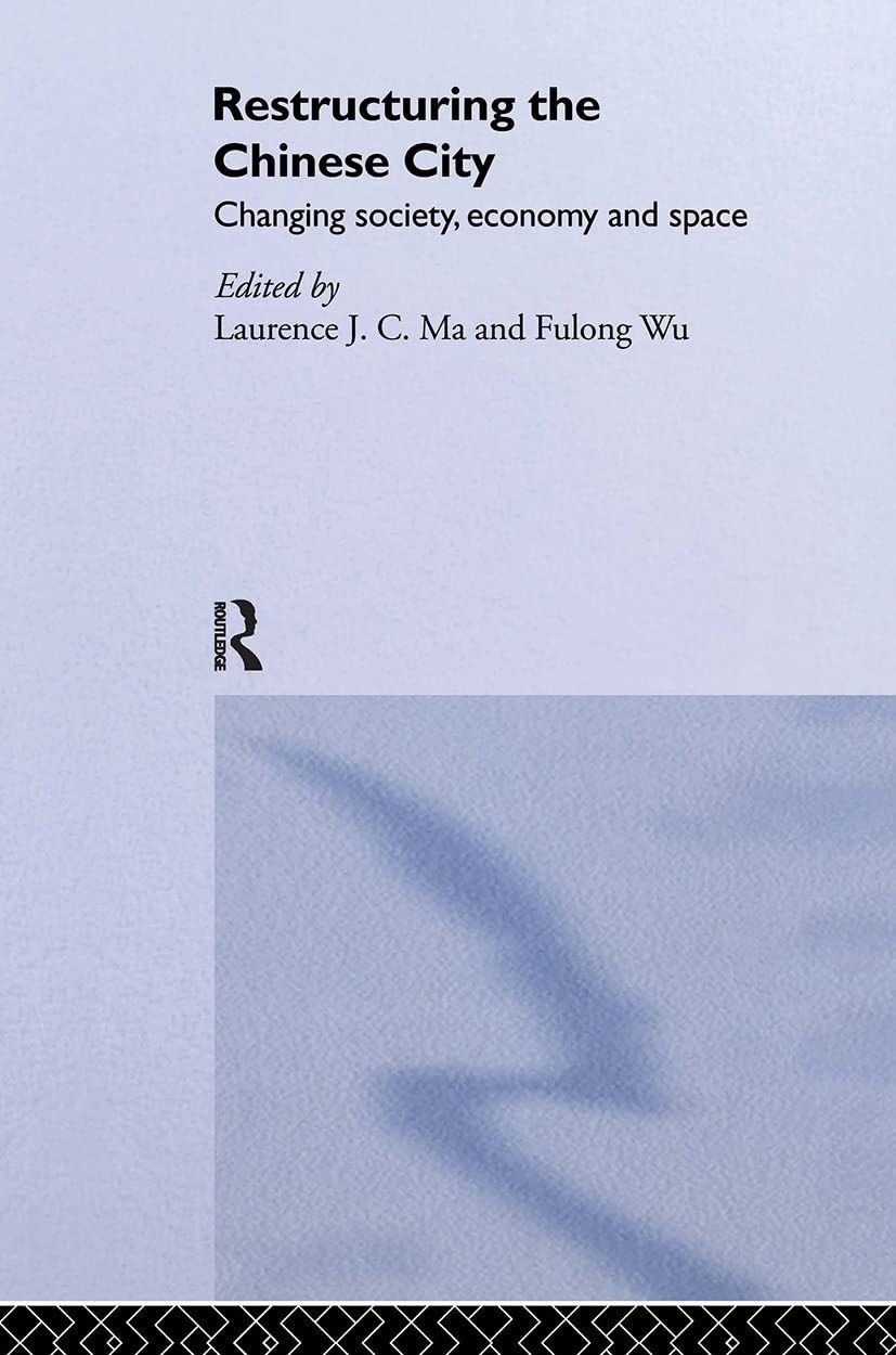 Restructuring the Chinese City: Changing Society, Economy and Space