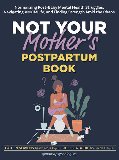 Not Your Mothers Postpartum Book: Normalizing Post-Baby Mental Health Struggles, Navigating #MOMLife, and Finding Strength Amid the Chaos