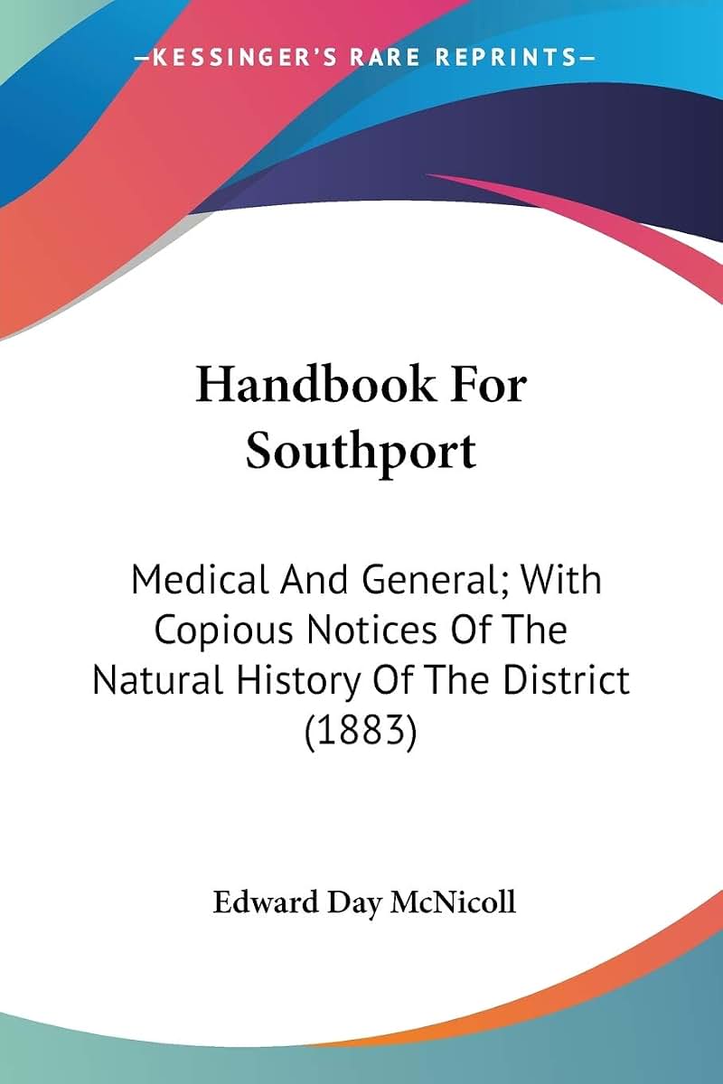 Handbook For Southport: Medical And General; With Copious Notices Of The Natural History Of The District (1883)