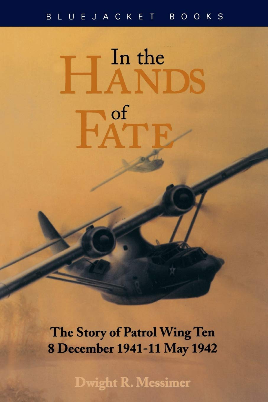 In the Hands of Fate: The Story of Patrol Wing Ten, 8 December 1941-11 May 1942 (Bluejacket Books)