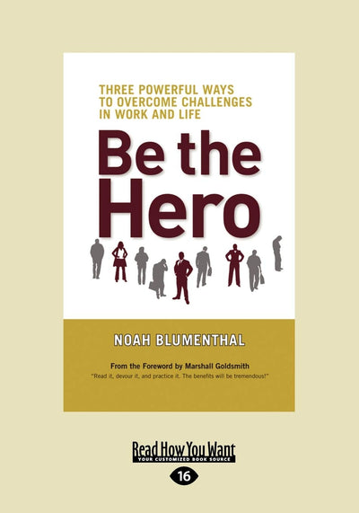 Be the Hero: Three Powerful Ways to Overcome Challenges in Work and Life