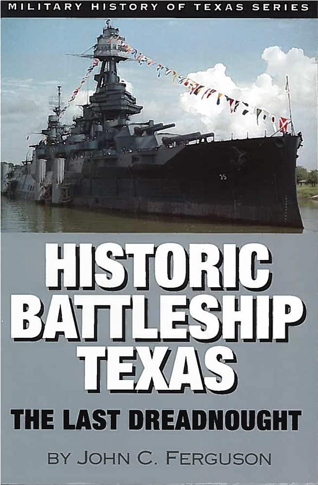 Historic Battleship Texas: The Last Dreadnought (Volume 4) (Military History of Texas Series)