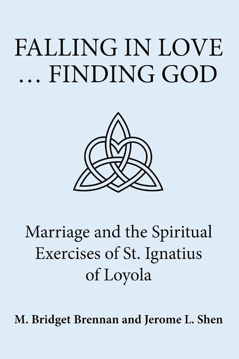 Falling in Love  Finding God: Marriage and the Spiritual Exercises of St. Ignatius of Loyola
