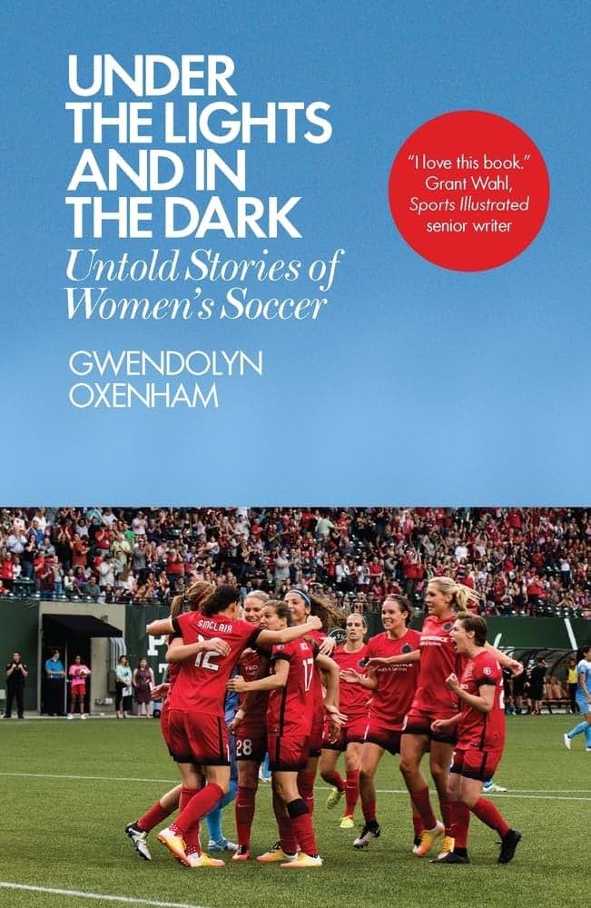Under the Lights and In the Dark: Untold Stories of Womens Soccer