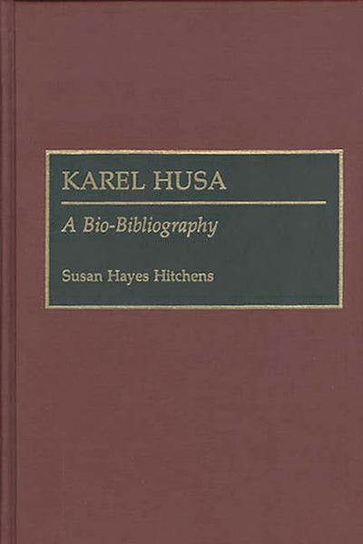 Karel Husa: A Bio-Bibliography (Bio-Bibliographies in Music)