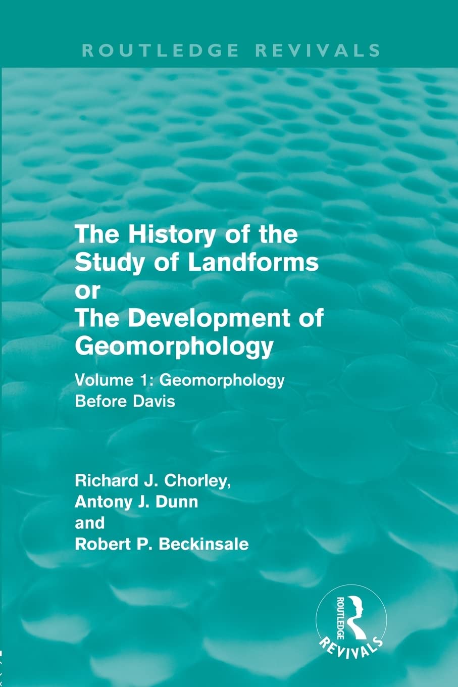 The History of the Study of Landforms: Volume 1 - Geomorphology Before Davis (Routledge Revivals): or the Development of Geomorphology (Routledge Revivals: The History of the Study of Landforms)