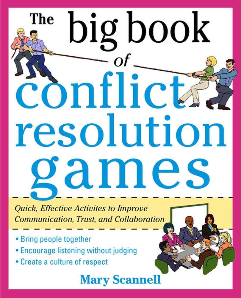 The Big Book of Conflict Resolution Games: Quick, Effective Activities to Improve Communication, Trust and Collaboration (Big Book Series)