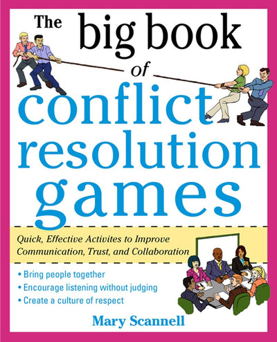 The Big Book of Conflict Resolution Games: Quick, Effective Activities to Improve Communication, Trust and Collaboration (Big Book Series)