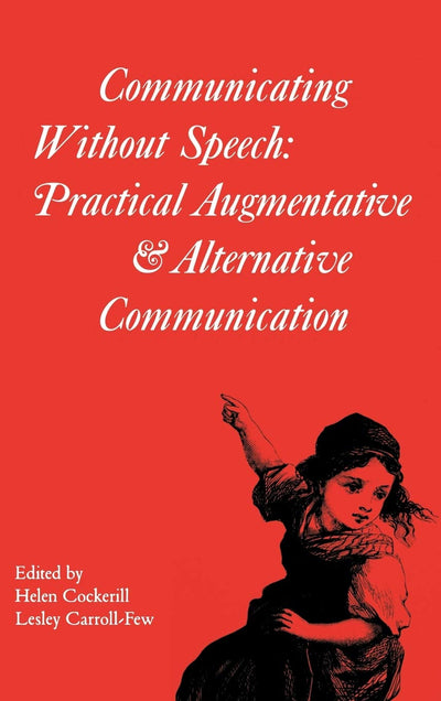 Communicating without Speech: Practical Augmentative and Alternative Communication Clinics for Children (Clinics in Developmental Medicine)