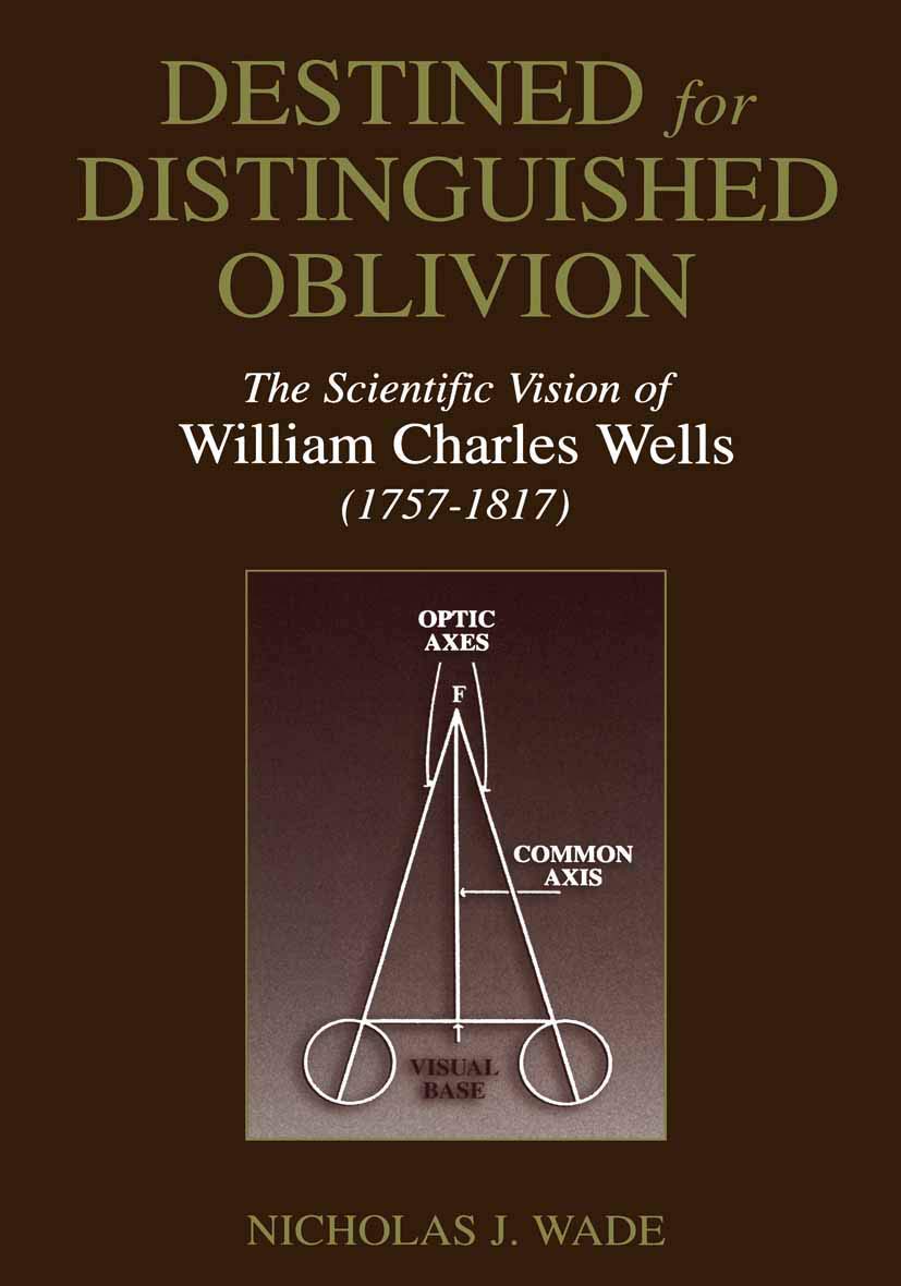 Destined for Distinguished Oblivion: The Scientific Vision of William Charles Wells (1757-1817) (History and Philosophy of Psychology)