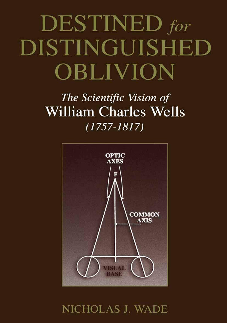 Destined for Distinguished Oblivion: The Scientific Vision of William Charles Wells (1757-1817) (History and Philosophy of Psychology)