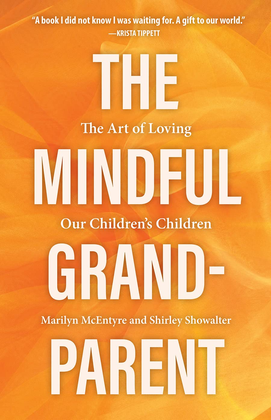 The Mindful Grandparent: The Art of Loving Our Childrens Children