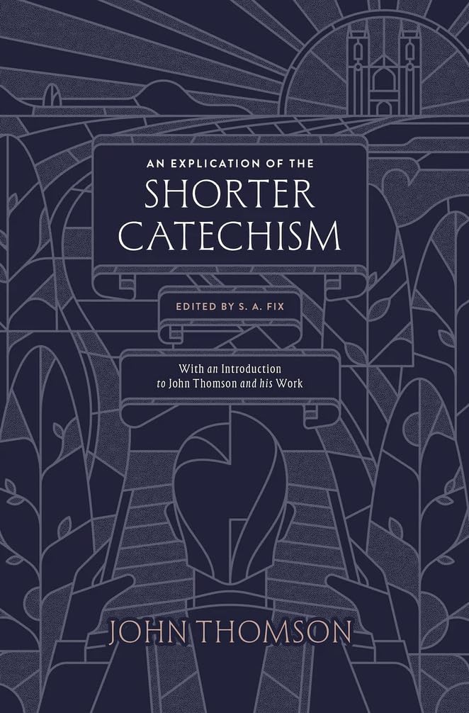 An Explication of the Shorter Catechism