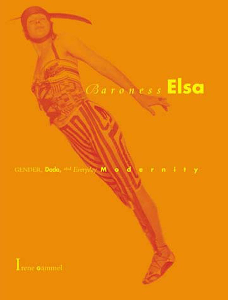 Baroness Elsa: Gender, Dada, and Everyday Modernity-A Cultural Biography (Mit Press)
