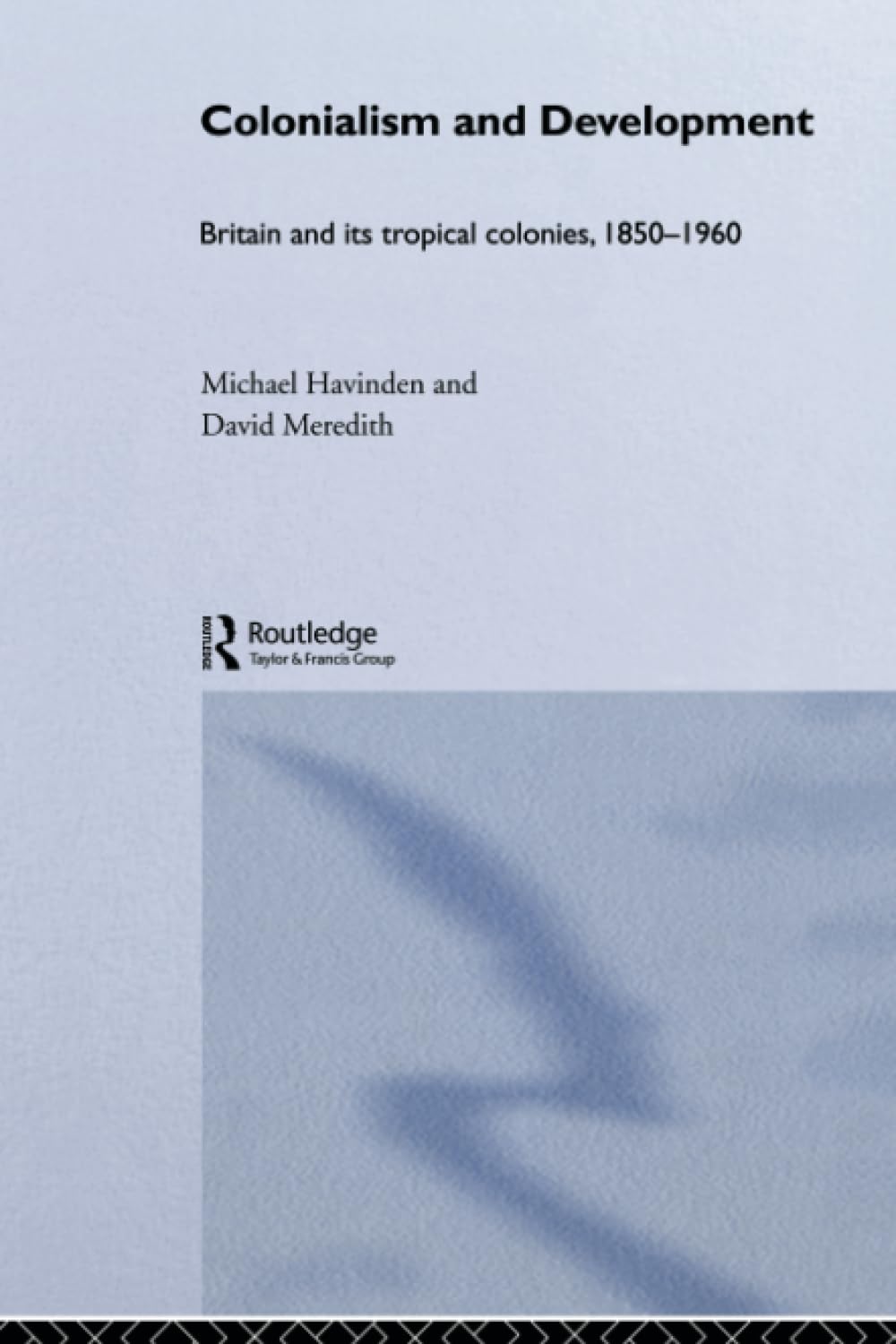 Colonialism and Development: Britain and its Tropical Colonies, 1850-1960