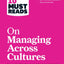 HBR's 10 Must Reads on Managing Across Cultures (with featured article "Cultural Intelligence" by P. Christopher Earley and Elaine Mosakowski)