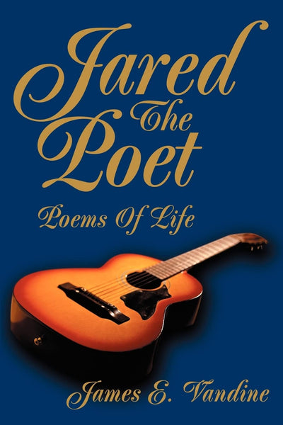 Jared The Poet: Poems Of Life