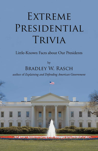 Extreme Presidential Trivia: Little-Known Facts About Our Presidents