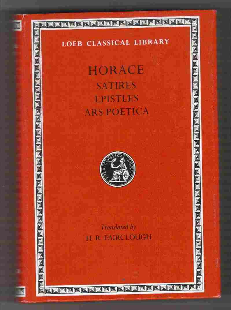 Horace: Satires, Epistles and Ars Poetica (Loeb Classical Library, No. 194) (English and Latin Edition)