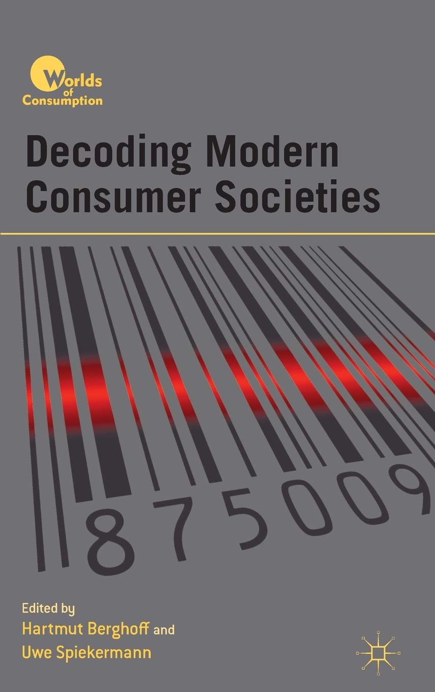 Decoding Modern Consumer Societies (Worlds of Consumption)