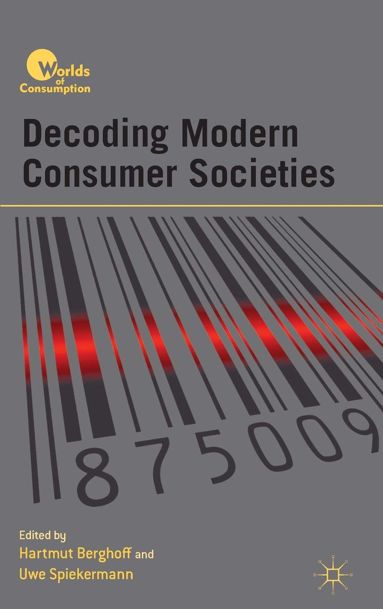 Decoding Modern Consumer Societies (Worlds of Consumption)