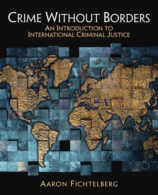 Crime Without Borders: An Introduction to International Criminal Justice