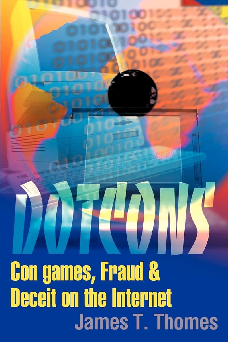 Dotcons: Con games, Fraud & Deceit on the Internet