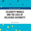 Celebrity Morals and the Loss of Religious Authority (Routledge Studies in Religion)
