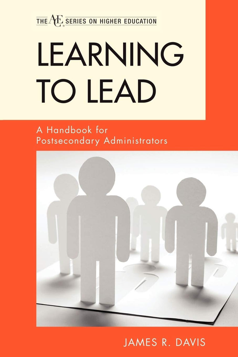 Learning to Lead: A Handbook for Postsecondary Administrators (The ACE Series on Higher Education)