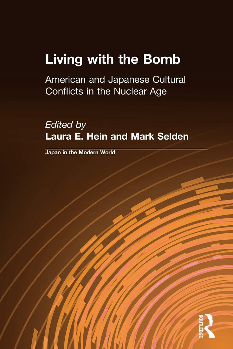 Living with the Bomb: American and Japanese Cultural Conflicts in the Nuclear Age (Japan in the Modern World)