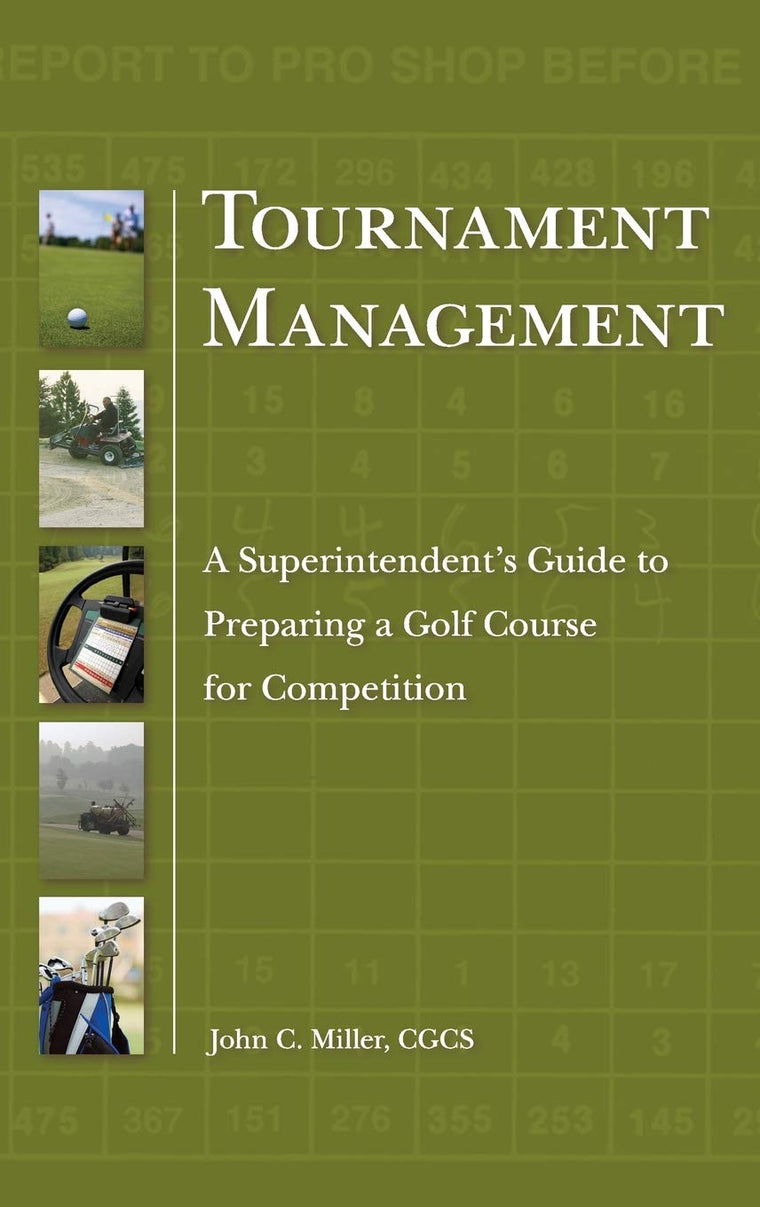 Tournament Management: A Superintendent's Guide to Preparing a Golf Course for Competition