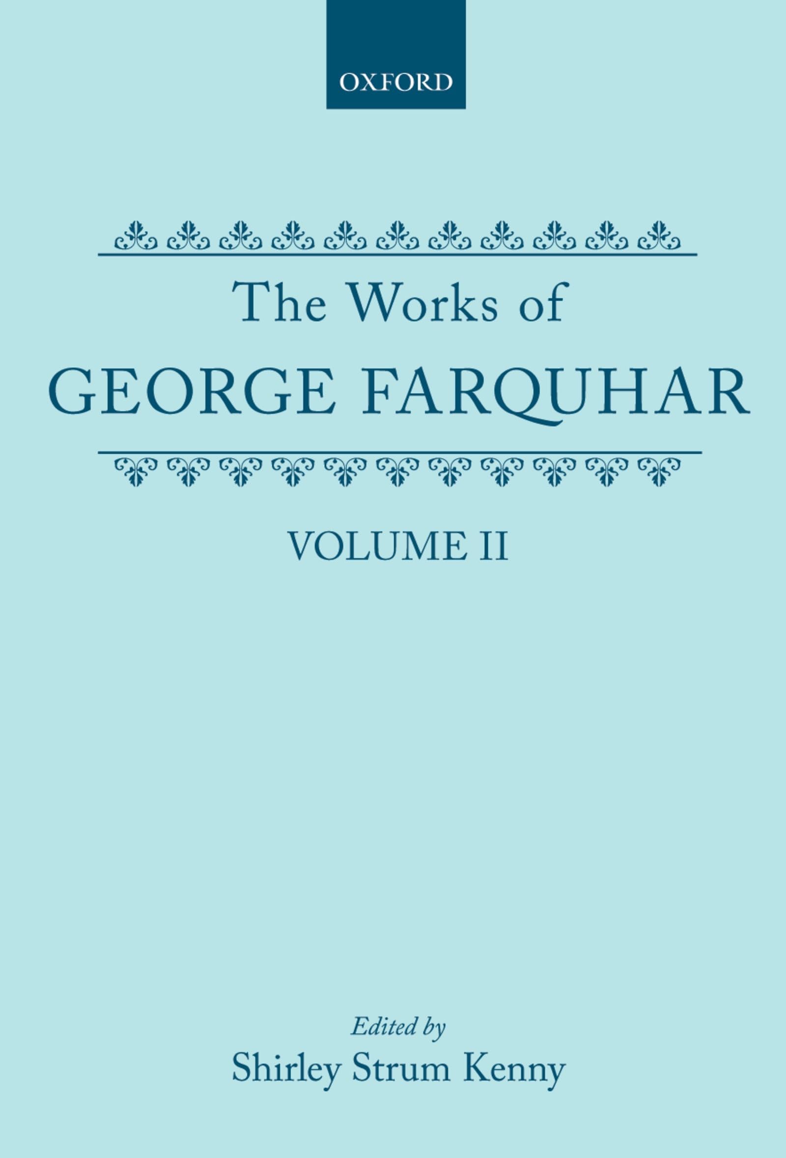 The Works of George Farquhar: Volume II (c OET t Oxford English Texts)