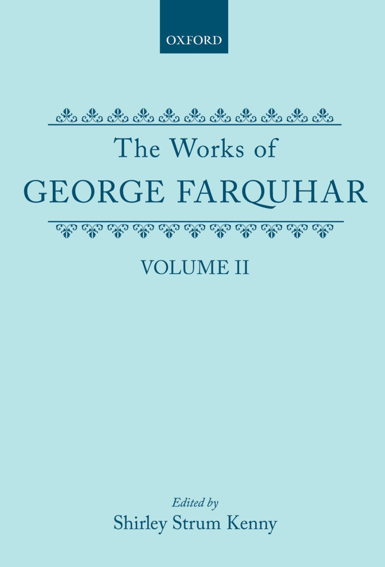 The Works of George Farquhar: Volume II (c OET t Oxford English Texts)