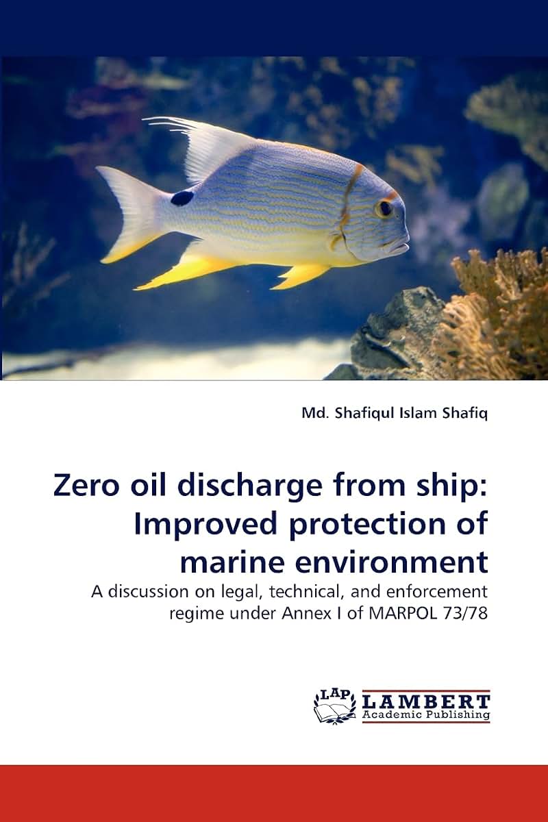 Zero oil discharge from ship: Improved protection of marine environment: A discussion on legal, technical, and enforcement regime under Annex I of MARPOL 73/78
