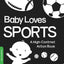 Baby Loves Sports: A perfect book for parents and caregivers home with babies this summer (High-Contrast Books)