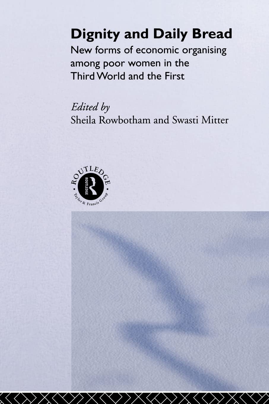 Dignity and Daily Bread: New Forms of Economic Organization Among Poor Women in the Third World and the First
