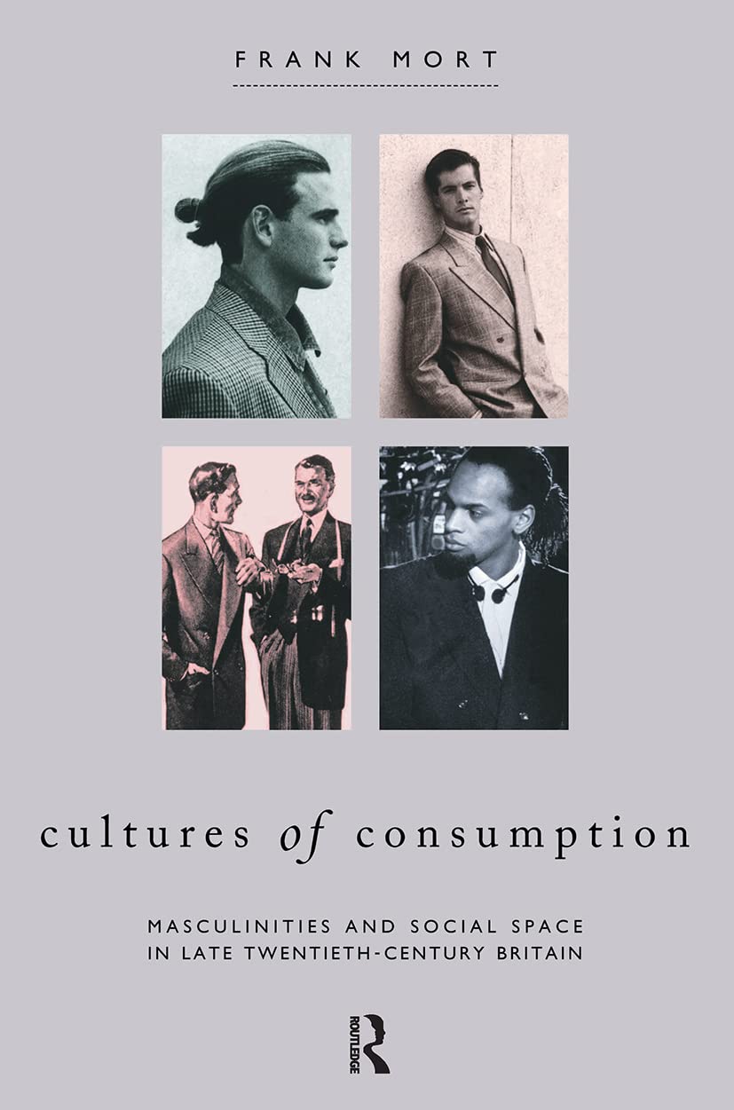 Cultures of Consumption: Masculinities and Social Space in Late Twentieth-Century Britain