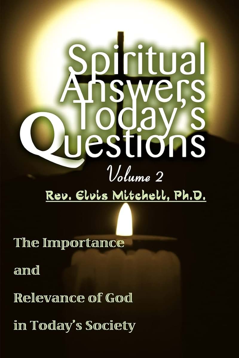 SPIRITUAL ANSWERS TODAY'S QUESTIONS VOLUME II: The Importance and Relevance of God in Today's Society