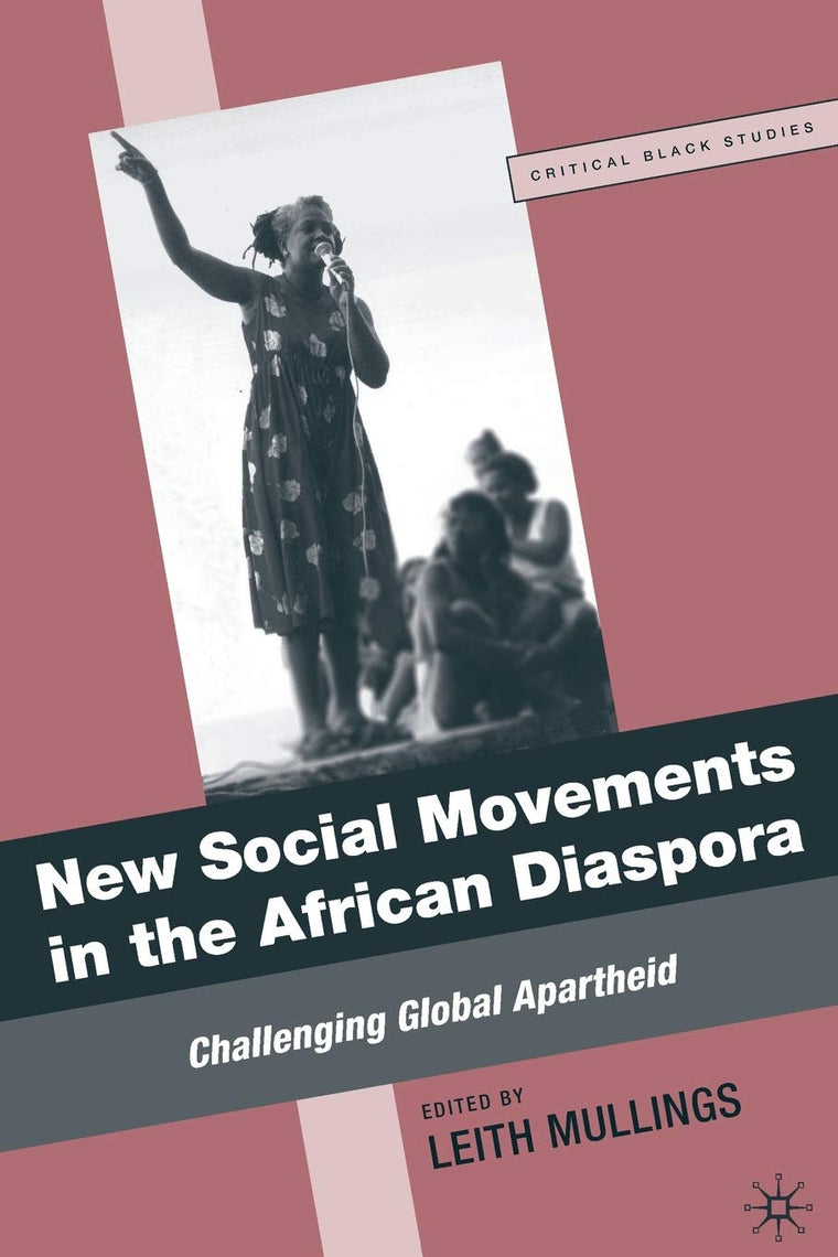 New Social Movements in the African Diaspora: Challenging Global Apartheid (Critical Black Studies)