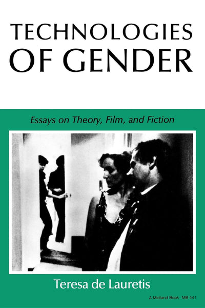 Technologies of Gender: Essays on Theory, Film, and Fiction (Theories of Representation and Difference)