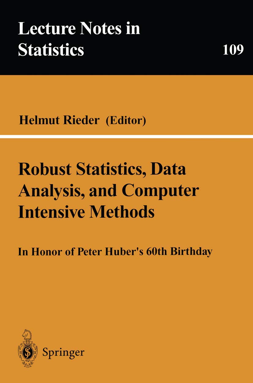 Robust Statistics, Data Analysis, and Computer Intensive Methods: In Honor of Peter Hubers 60th Birthday (Lecture Notes in Statistics, 109)