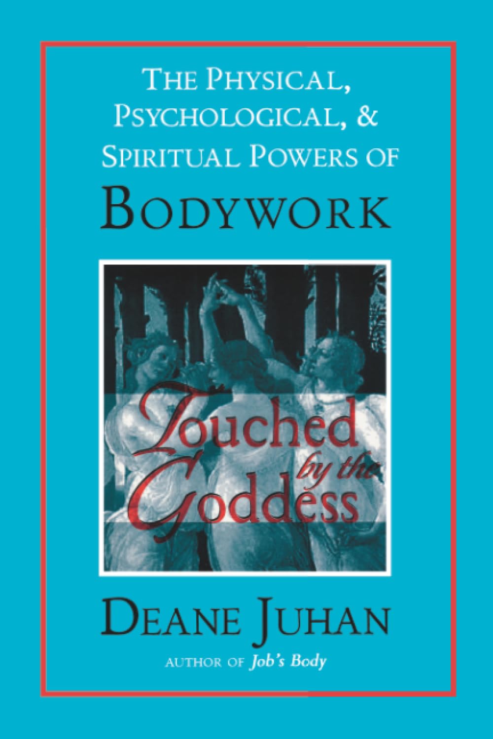 Touched by the Goddess: The Physical, Psychological, and Spiritual Powers of Bodywork